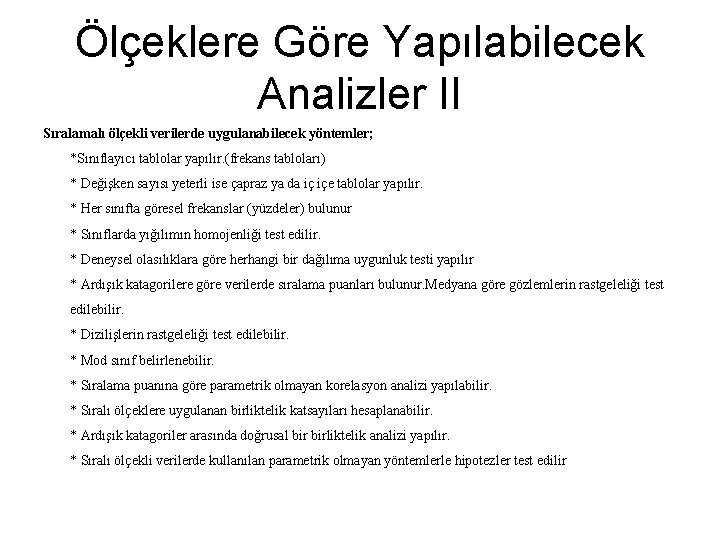 Ölçeklere Göre Yapılabilecek Analizler II Sıralamalı ölçekli verilerde uygulanabilecek yöntemler; *Sınıflayıcı tablolar yapılır. (frekans