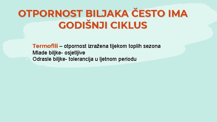 OTPORNOST BILJAKA ČESTO IMA GODIŠNJI CIKLUS • Termofili – otpornost izražena tijekom toplih sezona