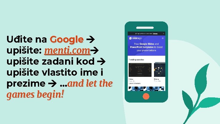 Uđite na Google upišite: menti. com upišite zadani kod upišite vlastito ime i prezime