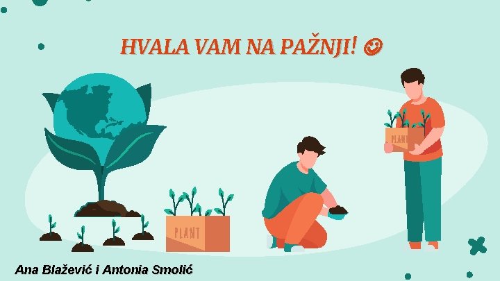 HVALA VAM NA PAŽNJI! Ana Blažević i Antonia Smolić 