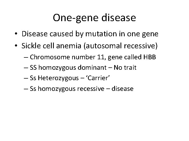 One-gene disease • Disease caused by mutation in one gene • Sickle cell anemia