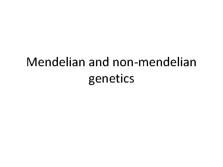 Mendelian and non-mendelian genetics 