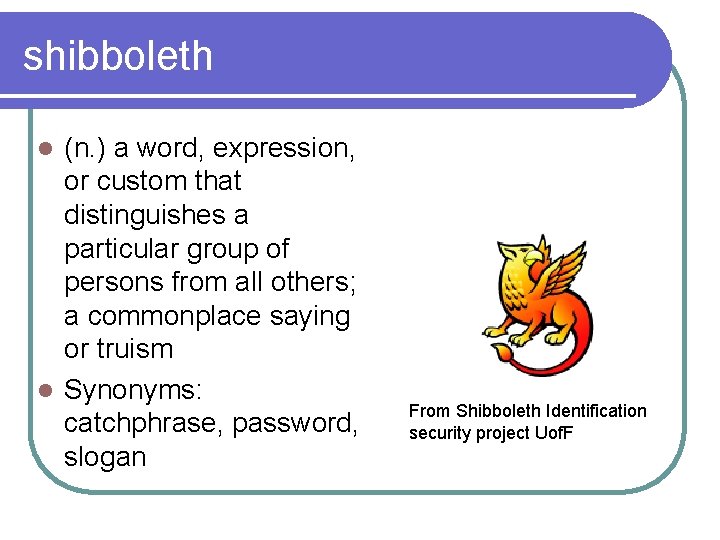 shibboleth (n. ) a word, expression, or custom that distinguishes a particular group of