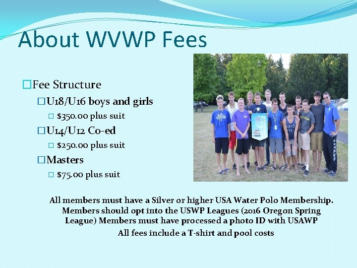 About WVWP Fees �Fee Structure �U 18/U 16 boys and girls � $350. 00