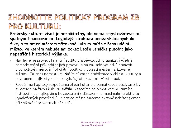 Brněnský kulturní život je nezničitelný, ale nemá smysl ověřovat to špatným financováním. Logičtější struktura