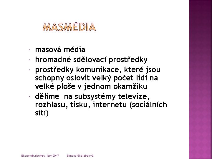  masová média hromadné sdělovací prostředky komunikace, které jsou schopny oslovit velký počet lidí