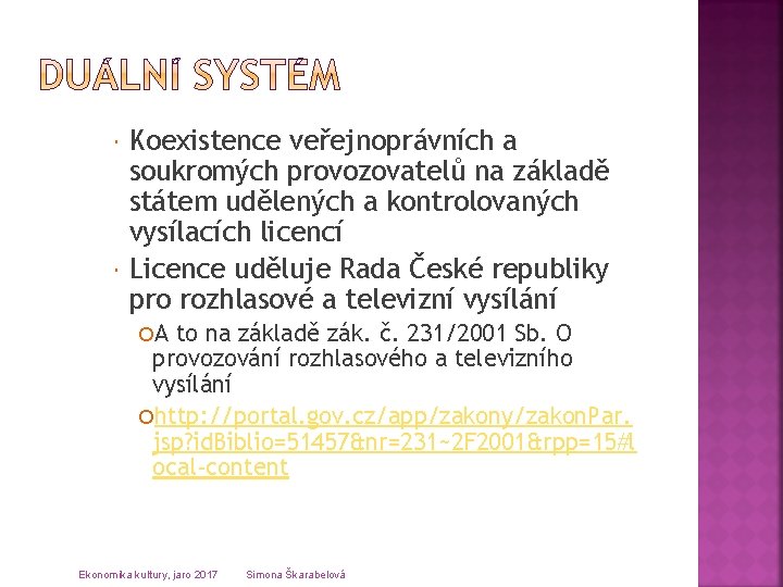  Koexistence veřejnoprávních a soukromých provozovatelů na základě státem udělených a kontrolovaných vysílacích licencí