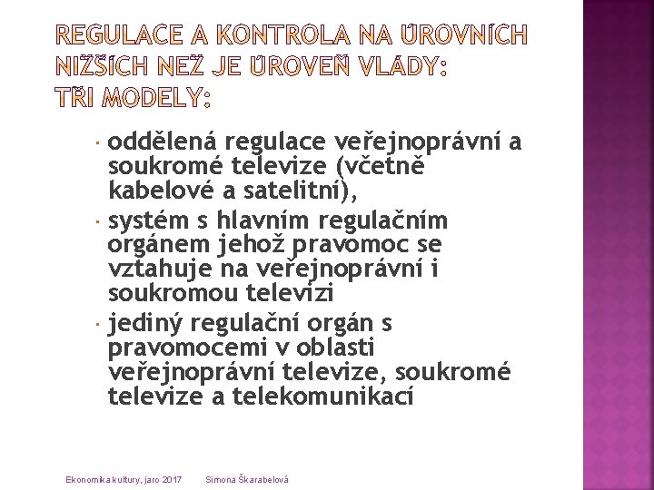 oddělená regulace veřejnoprávní a soukromé televize (včetně kabelové a satelitní), systém s hlavním regulačním