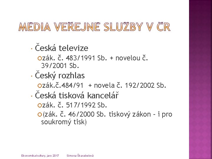  Česká televize zák. č. 483/1991 Sb. + novelou č. 39/2001 Sb. Český rozhlas