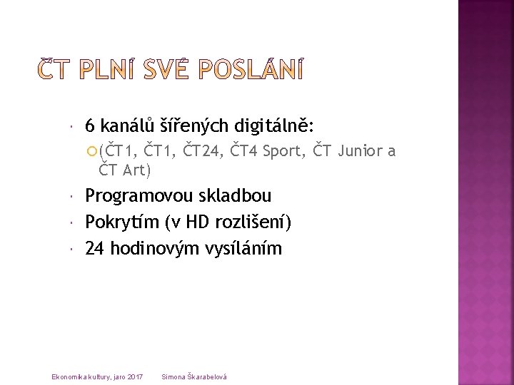  6 kanálů šířených digitálně: (ČT 1, ČT 24, ČT 4 Sport, ČT Junior