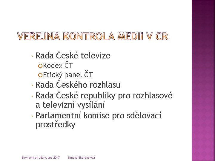  Rada České televize Kodex ČT Etický panel ČT Rada Českého rozhlasu Rada České