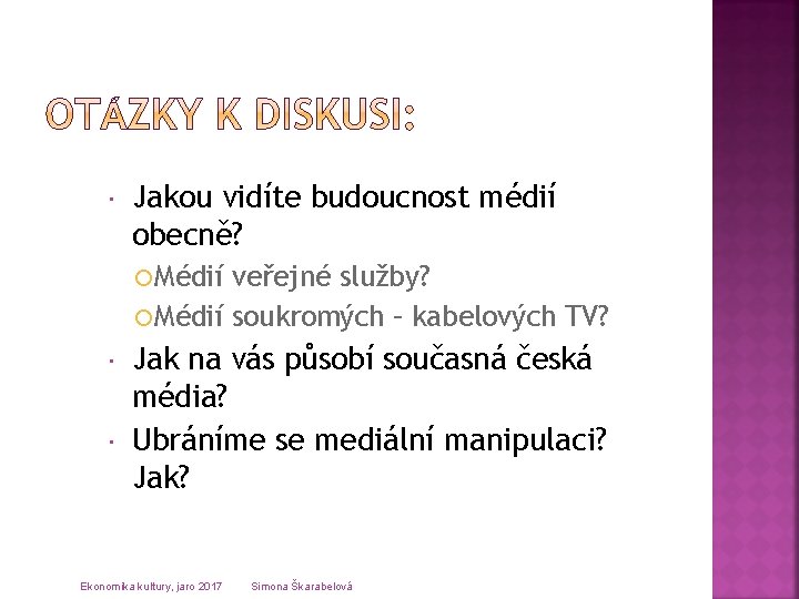  Jakou vidíte budoucnost médií obecně? Médií veřejné služby? Médií soukromých – kabelových TV?