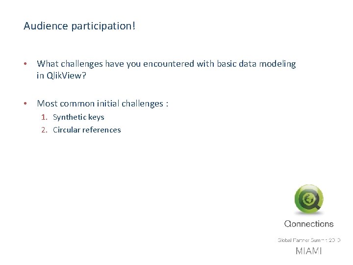 Audience participation! • What challenges have you encountered with basic data modeling in Qlik.