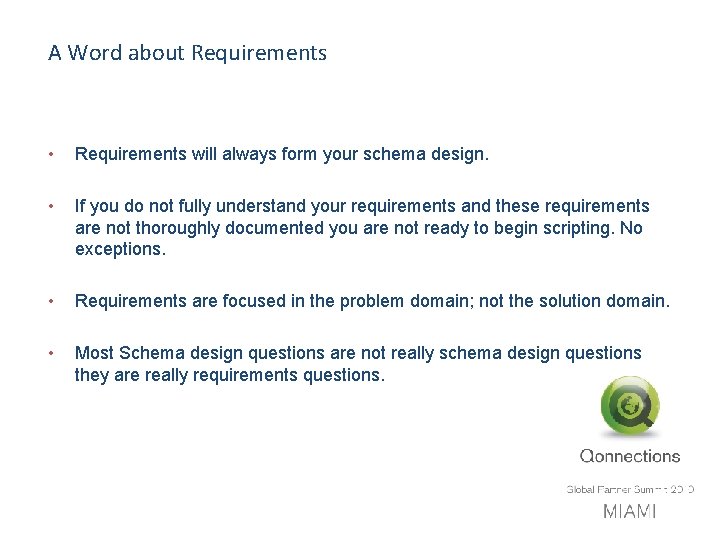 A Word about Requirements • Requirements will always form your schema design. • If