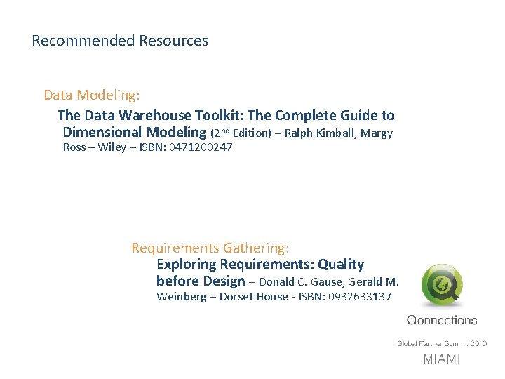 Recommended Resources Data Modeling: The Data Warehouse Toolkit: The Complete Guide to Dimensional Modeling