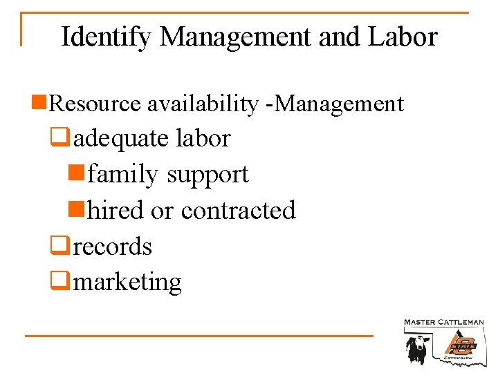 Identify Management and Labor n. Resource availability -Management qadequate labor nfamily support nhired or