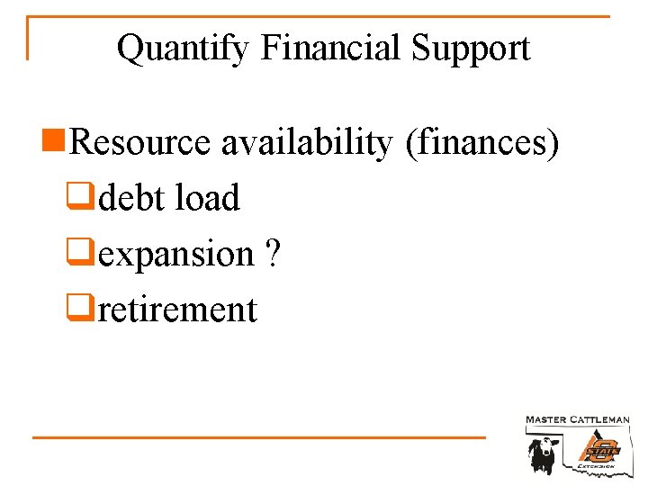 Quantify Financial Support n. Resource availability (finances) qdebt load qexpansion ? qretirement 