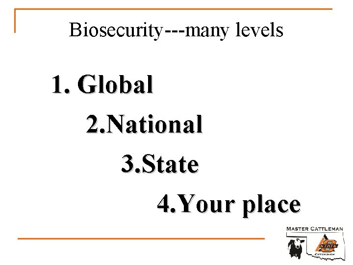 Biosecurity---many levels 1. Global 2. National 3. State 4. Your place 