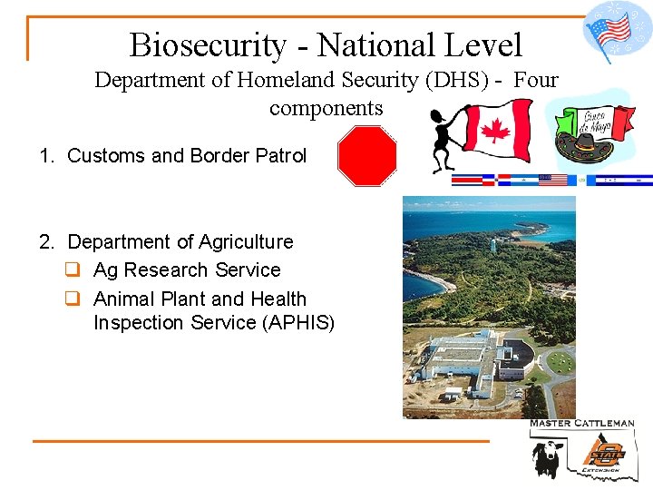 Biosecurity - National Level Department of Homeland Security (DHS) - Four components 1. Customs