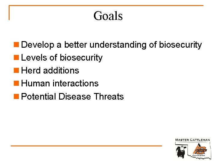 Goals n Develop a better understanding of biosecurity n Levels of biosecurity n Herd