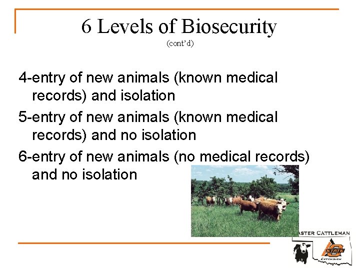 6 Levels of Biosecurity (cont’d) 4 -entry of new animals (known medical records) and