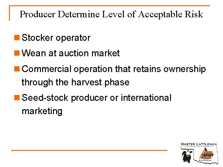 Producer Determine Level of Acceptable Risk n Stocker operator n Wean at auction market