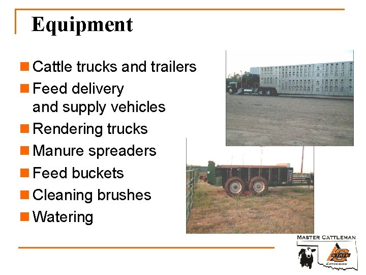 Equipment n Cattle trucks and trailers n Feed delivery and supply vehicles n Rendering