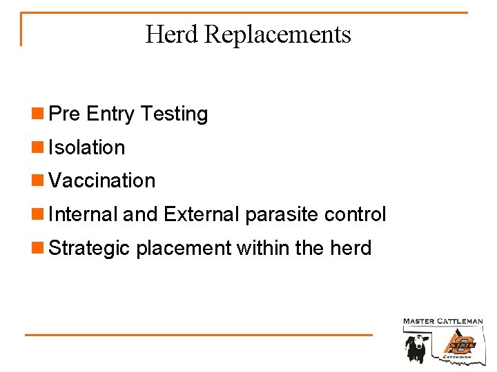 Herd Replacements n Pre Entry Testing n Isolation n Vaccination n Internal and External