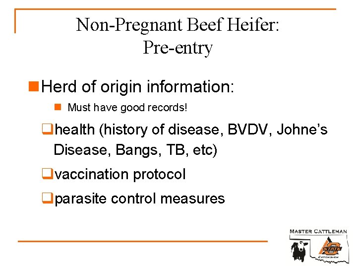 Non-Pregnant Beef Heifer: Pre-entry n Herd of origin information: n Must have good records!
