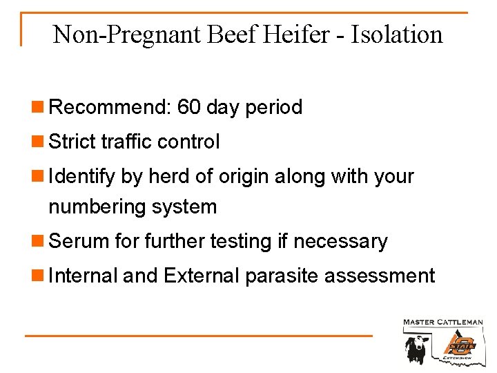 Non-Pregnant Beef Heifer - Isolation n Recommend: 60 day period n Strict traffic control