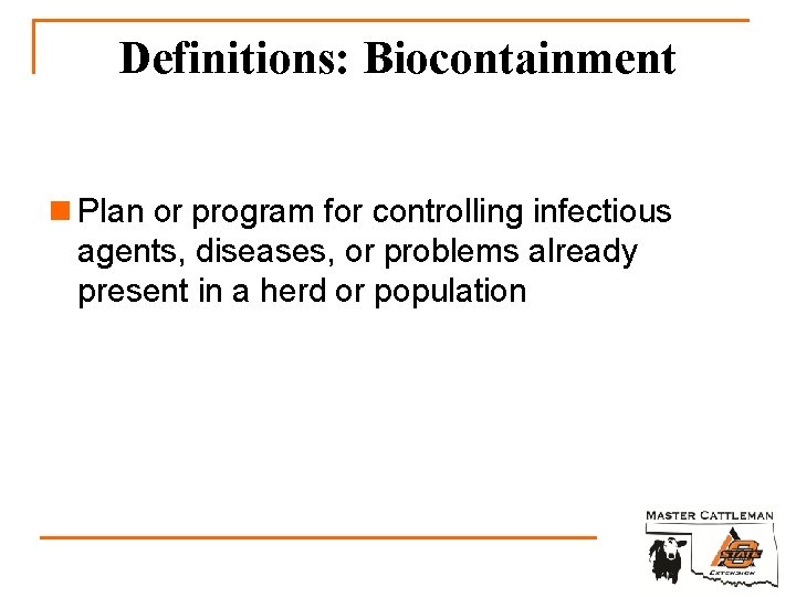 Definitions: Biocontainment n Plan or program for controlling infectious agents, diseases, or problems already