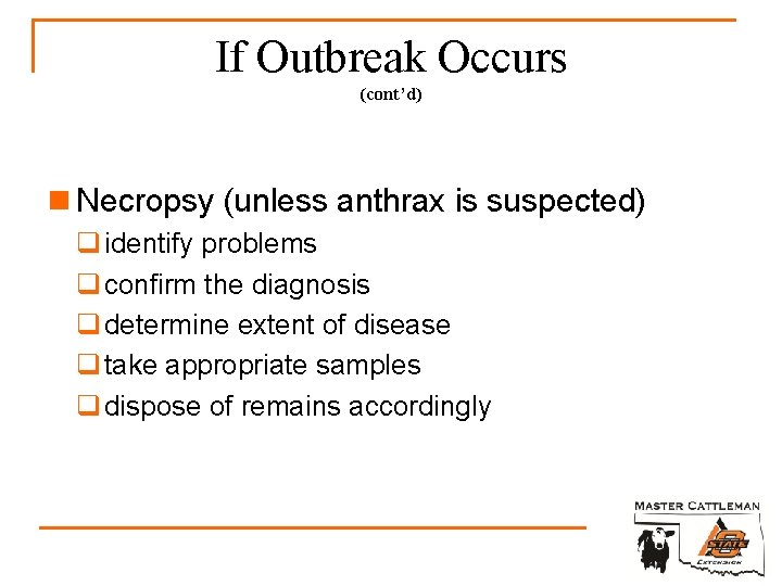 If Outbreak Occurs (cont’d) n Necropsy (unless anthrax is suspected) q identify problems q