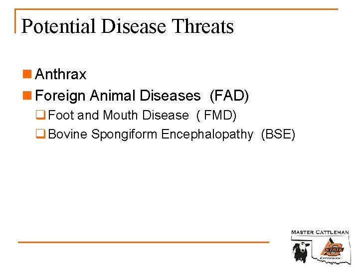 Potential Disease Threats n Anthrax n Foreign Animal Diseases (FAD) q Foot and Mouth