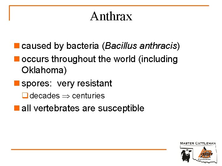 Anthrax n caused by bacteria (Bacillus anthracis) n occurs throughout the world (including Oklahoma)