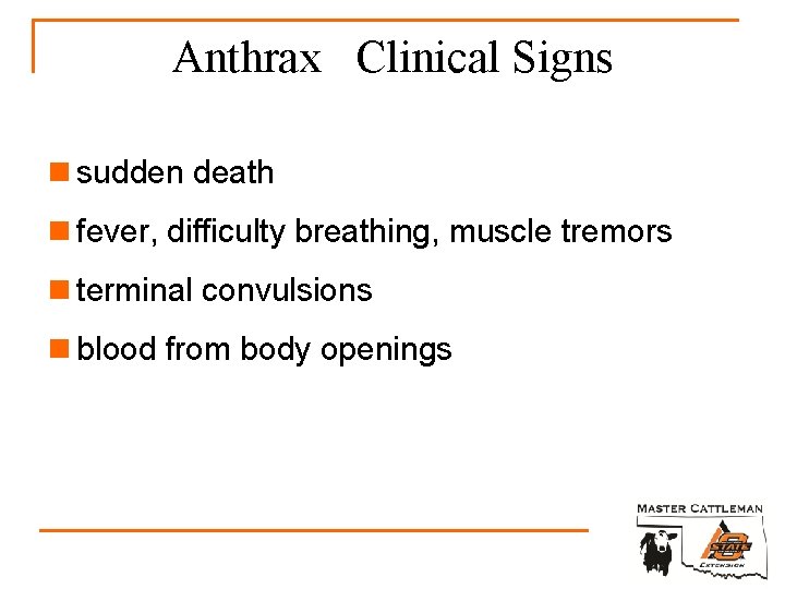 Anthrax Clinical Signs n sudden death n fever, difficulty breathing, muscle tremors n terminal