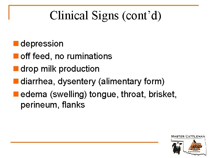 Clinical Signs (cont’d) n depression n off feed, no ruminations n drop milk production