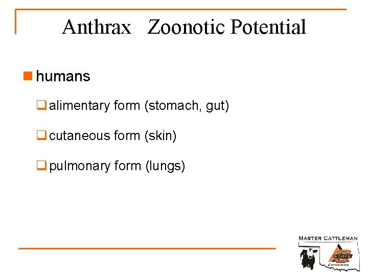 Anthrax Zoonotic Potential n humans q alimentary form (stomach, gut) q cutaneous form (skin)