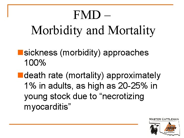 FMD – Morbidity and Mortality n sickness (morbidity) approaches 100% n death rate (mortality)