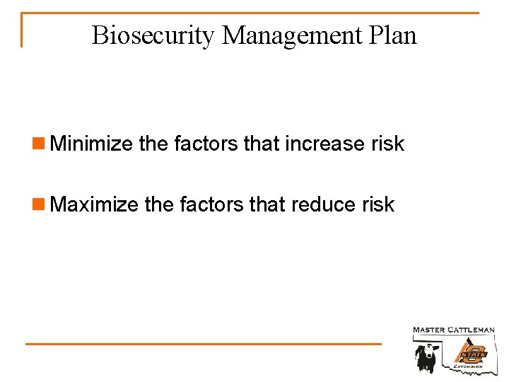 Biosecurity Management Plan n Minimize the factors that increase risk n Maximize the factors
