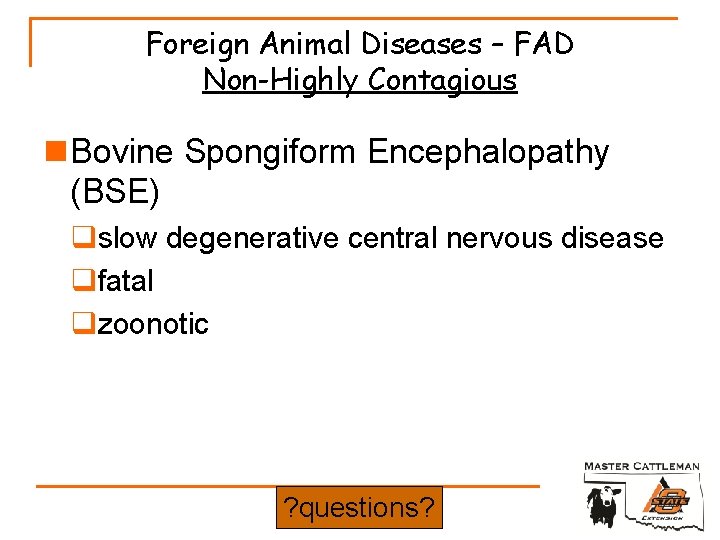 Foreign Animal Diseases – FAD Non-Highly Contagious n Bovine Spongiform Encephalopathy (BSE) qslow degenerative