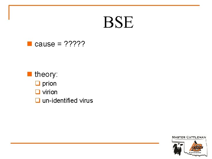 BSE n cause = ? ? ? n theory: q prion q virion q