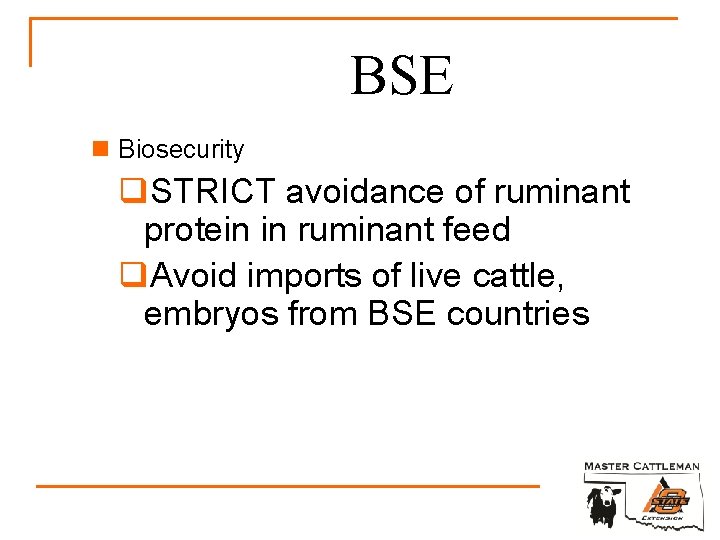 BSE n Biosecurity q. STRICT avoidance of ruminant protein in ruminant feed q. Avoid