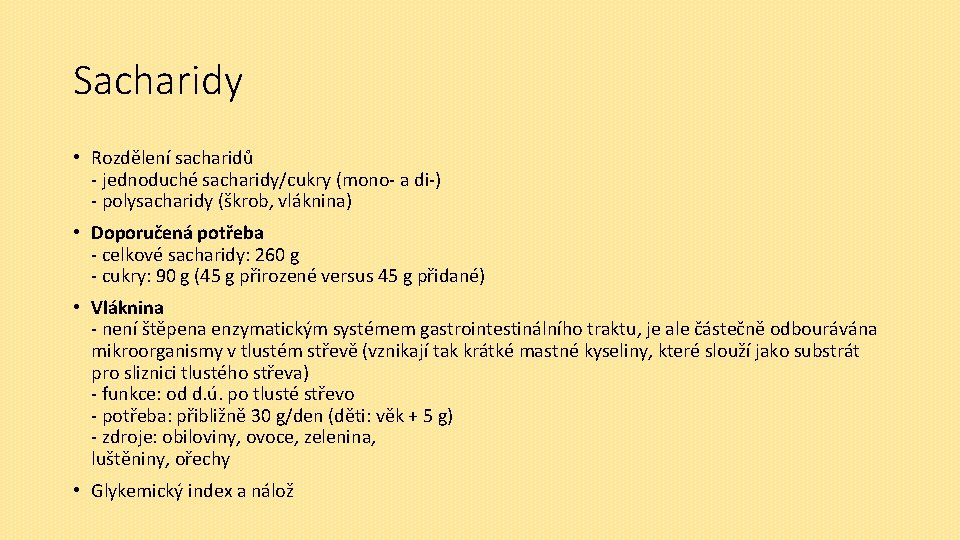 Sacharidy • Rozdělení sacharidů - jednoduché sacharidy/cukry (mono- a di-) - polysacharidy (škrob, vláknina)