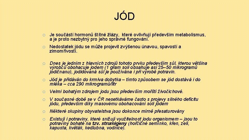 JÓD o Je součástí hormonů štítné žlázy, které ovlivňují především metabolismus, a je proto