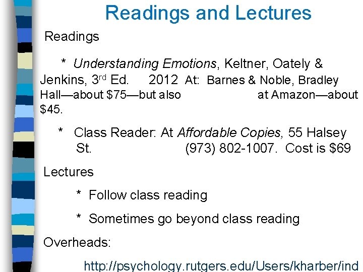 Readings and Lectures Readings * Understanding Emotions, Keltner, Oately & Jenkins, 3 rd Ed.