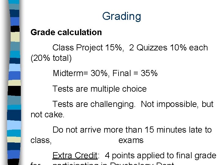Grading Grade calculation Class Project 15%, 2 Quizzes 10% each (20% total) Midterm= 30%,
