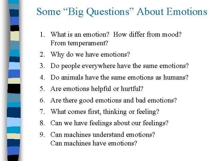 Some “Big Questions” About Emotions 1. What is an emotion? How differ from mood?