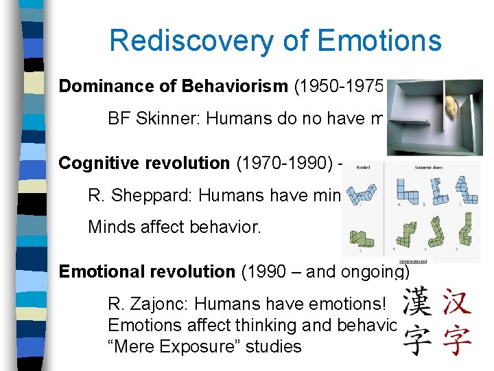 Rediscovery of Emotions Dominance of Behaviorism (1950 -1975 -ish): BF Skinner: Humans do no