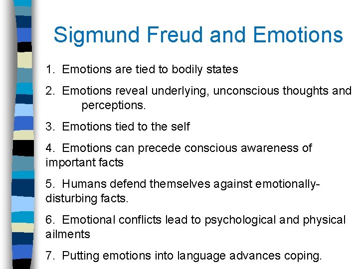 Sigmund Freud and Emotions 1. Emotions are tied to bodily states 2. Emotions reveal