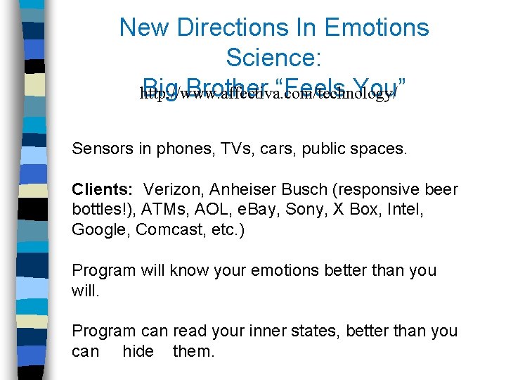 New Directions In Emotions Science: Big Brother “Feels You” http: //www. affectiva. com/technology/ Sensors